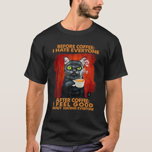 Before Coffee I Hate Everyone After Coffee Black C T-Shirt (Front)