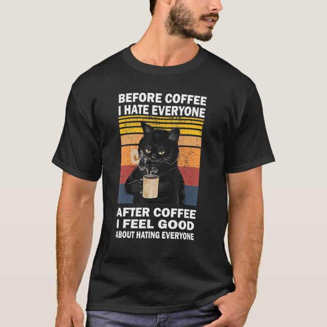 Before Coffee I Hate Everyone After Coffee Cat Dri T-Shirt (Front)