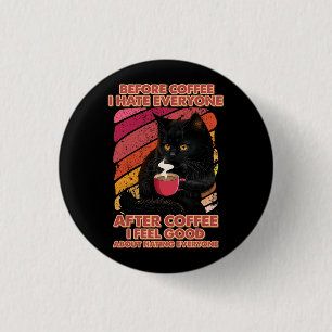Before Coffee I Hate Everyone After Coffee I Feel  3 Cm Round Badge