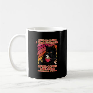 Before Coffee I Hate Everyone After Coffee I Feel Mug