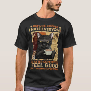before coffee i hate everyone after coffee T-Shirt