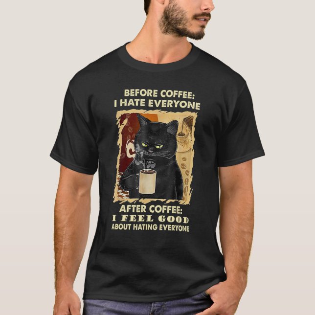 Before Coffee I Hate Everyone Black Cat Drinking C T-Shirt (Front)