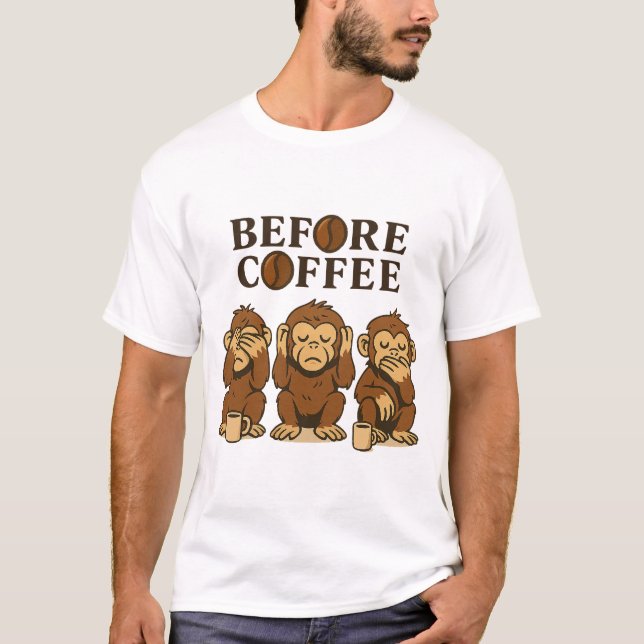 Before Coffee Three Wise Monkeys Coffee Design T-Shirt (Front)