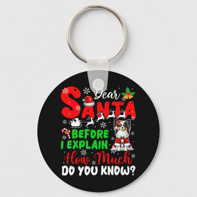 Before I Explain How Much You Know Xmas Papillon O Key Ring (Front)