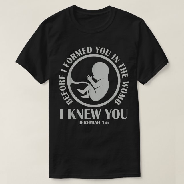 Before I Formed You In The Womb I Knew You  T-Shirt (Design Front)