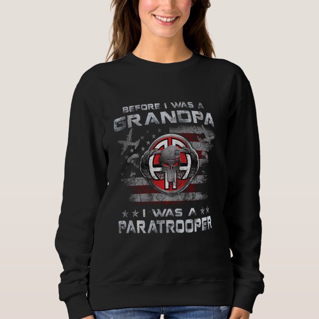 Before I Was A Grandpa I Was A Paratrooper Air Bor Sweatshirt (Front)