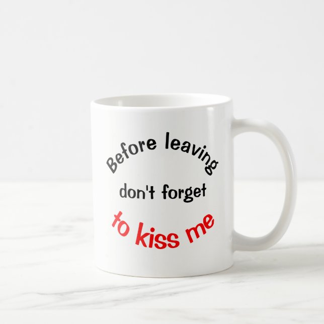 Before Leaving Don't Forget to Kiss Me Coffee Mug (Right)