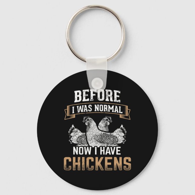 Before Normal Now I Have Chickens Farmer Chicken O Key Ring (Front)