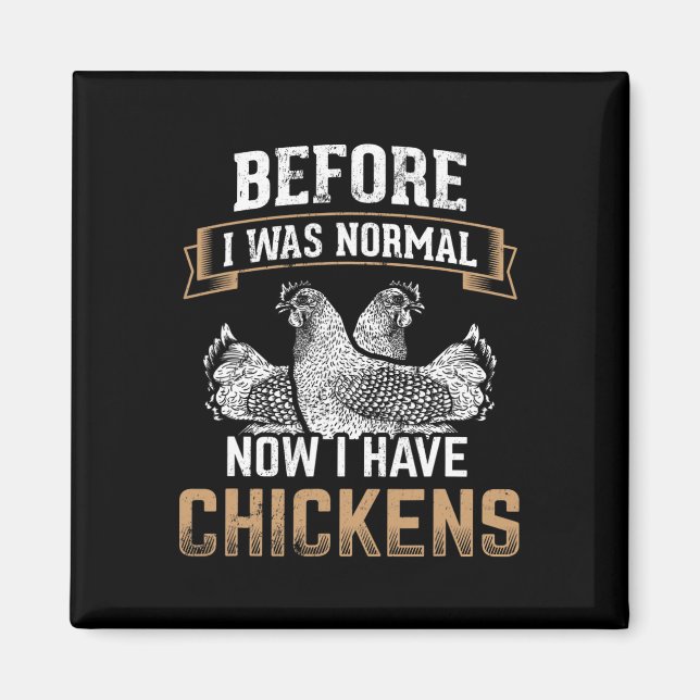 Before Normal Now I Have Chickens Farmer Chicken O Magnet (Front)
