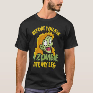 Before you ask A Zombie ate my Leg Amputation Humo T-Shirt