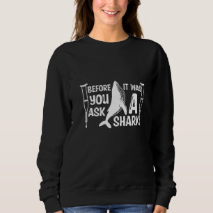 Before You Ask It Was A Shark Broken Arm Fracture Sweatshirt
