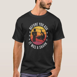 Before You Ask It Was A Shark Broken Arm Fracture  T-Shirt