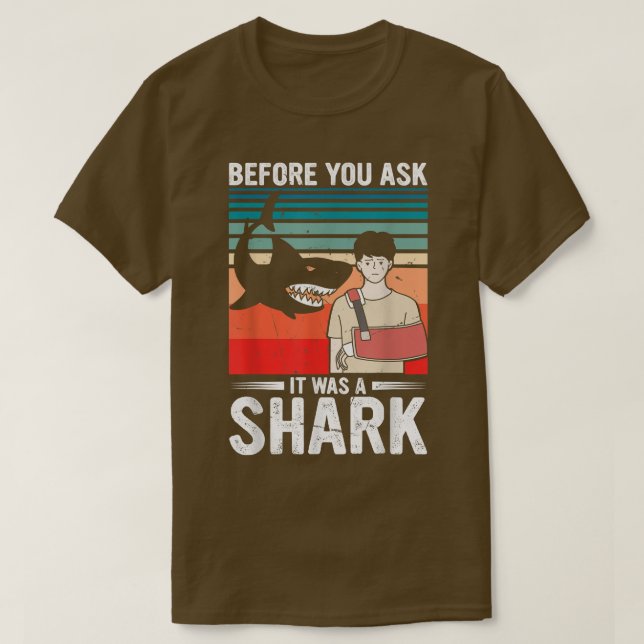 Before You Ask It Was A Shark  Broken Bone29  T-Shirt (Design Front)