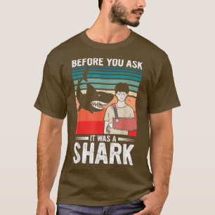 Before You Ask It Was A Shark  Broken Bone29  T-Shirt