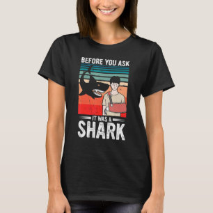 Before You Ask It Was A Shark Broken Bone T-Shirt