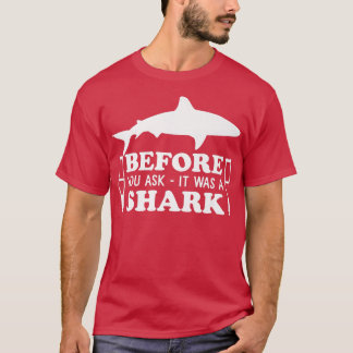 Before You Ask It Was A Shark Broken Leg43  T-Shirt