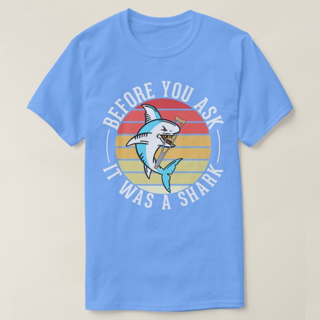 Before You Ask It Was A Shark Broken Leg T-Shirt (Design Front)