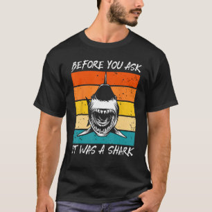 Before You Ask It Was A Shark - Cool Amputation Su T-Shirt