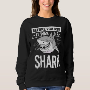 Before You Ask It Was A Shark Marine Biology Scien Sweatshirt