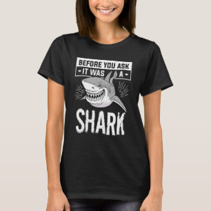 Before You Ask It Was A Shark Marine Biology Scien T-Shirt