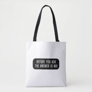 Before You Ask The Answer Is No Tote Bag