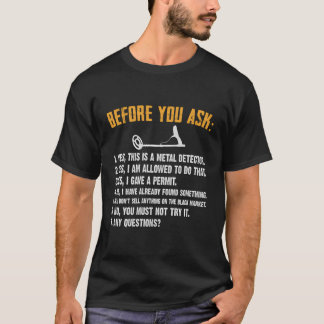 Before You Ask Yes This Is A Metal Detector T-Shirt
