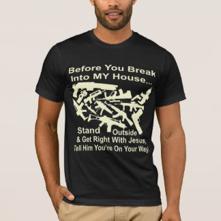 Before You Break Into My House Get Right w Jesus T-Shirt