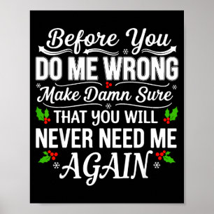 Before You Do Me Wrong Make Sure That You Will Nev Poster