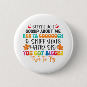 Before You Gossip About Me Rub Ya Coooooch &amp; S 6 Cm Round Badge