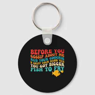 Before You Gossip About Me Rub Your Sniff Quote Key Ring