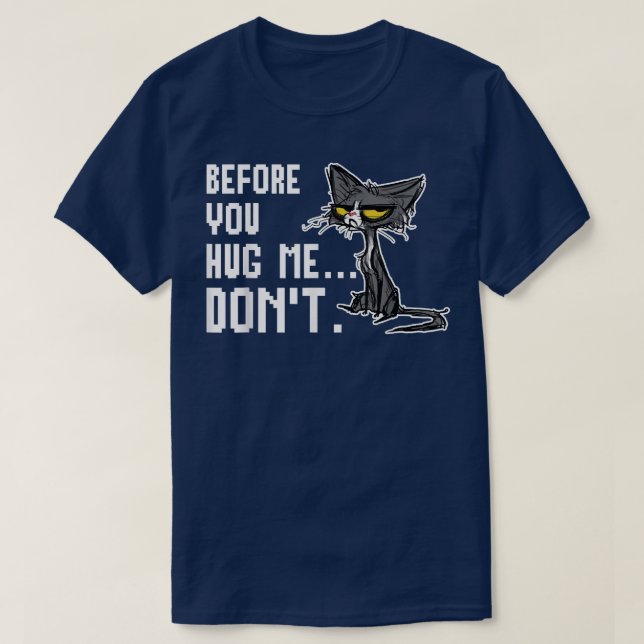 Before You Hug Me Don't Funny Cat  T-Shirt (Design Front)