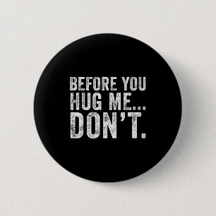 Before You Hug Me Don't Funny Meme Sarcastic 6 Cm Round Badge