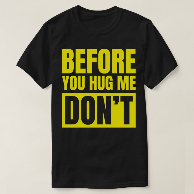 Before You Hug Me Dont Funny Warning T-Shirt (Design Front)