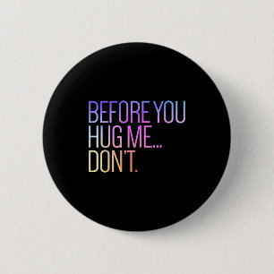 Before You Hug Me Don't Like Hugs Funny Not A Hugg 6 Cm Round Badge