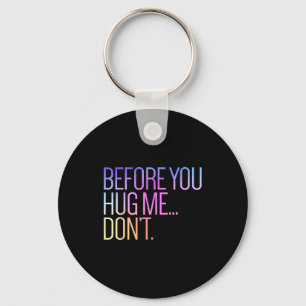 Before You Hug Me Don't Like Hugs Funny Not A Hugg Key Ring