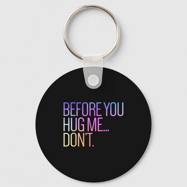 Before You Hug Me Don't Like Hugs Funny Not A Hugg Key Ring (Front)