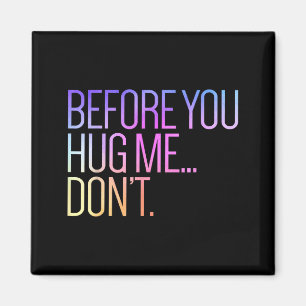 Before You Hug Me Don't Like Hugs Funny Not A Hugg Magnet