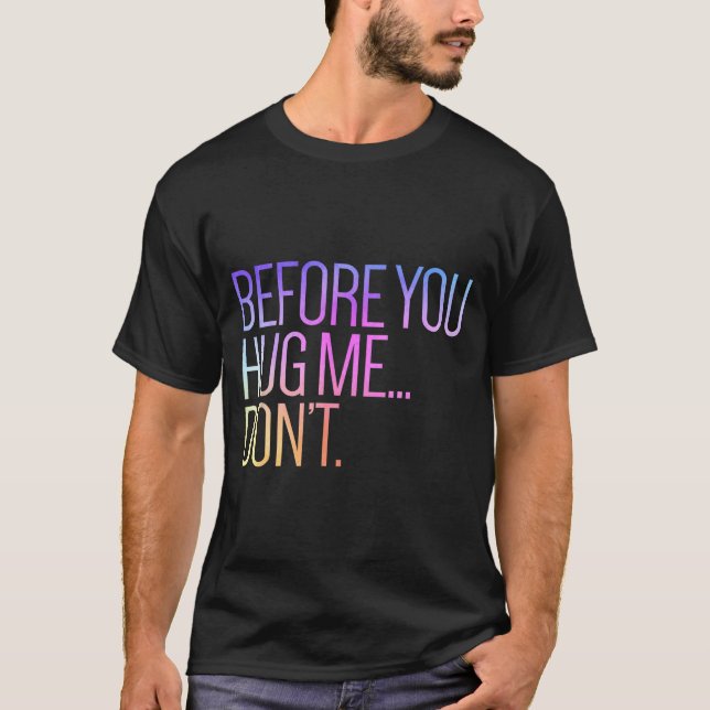 Before You Hug Me Don't Like Hugs Funny Not A Hugg T-Shirt (Front)