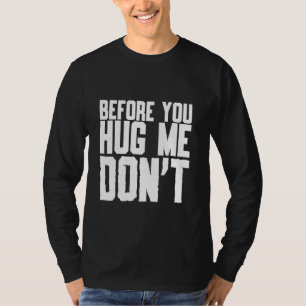 Before You Hug Me Don't Quote Sarcasm T-Shirt
