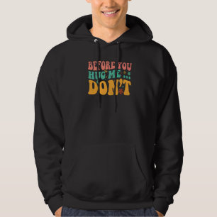 before you hug me don't  Quote Sarcastic Retro Gro Hoodie