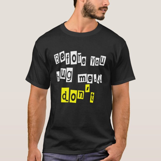 Before You Hug Me  Don't Sarcasm T-Shirt (Front)