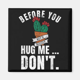 Before You Hug Me Don't Shirt, Funny Not A Hugger  Magnet
