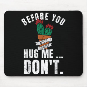 Before You Hug Me Don't Shirt, Funny Not A Hugger  Mouse Pad