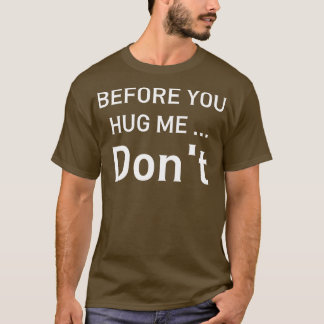 before you hug me dont T-Shirt