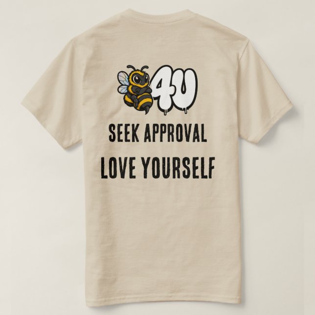 Before You Seek Approval, Love Yourself Bee Tee (Design Back)