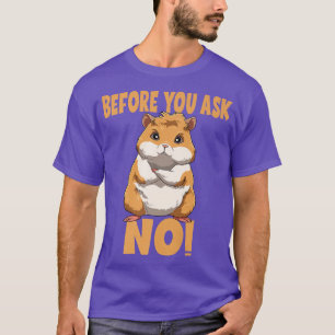 Before Your Ask No Guinea Pig Premium 265  T-Shirt