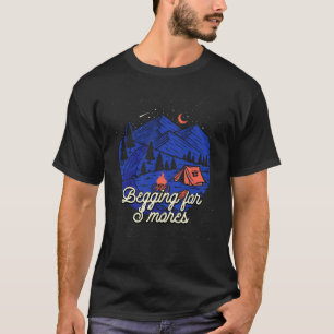 Begging for Smores Camping Camper Camp Campsite Fo T-Shirt