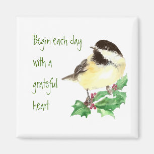 Begin each Day Grateful Heart Chickadee Bird art Magnet