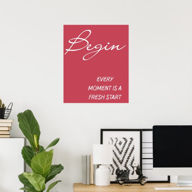 Begin Every Moment Is A Fresh Start Wall Art   (Home Office)