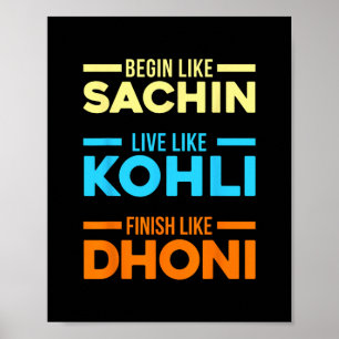 Begin Sachin Live Like Kohli Finish Dhoni Cricket Poster